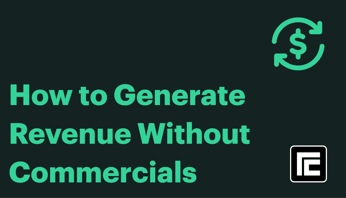 How to Generate Revenue Without Commercials